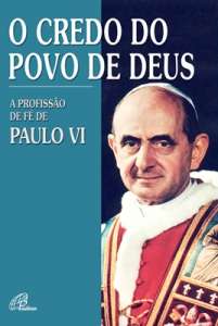 CREDO DO POVO DE DEUS, O - A PROFISSAO DE FE DE PAULO VI