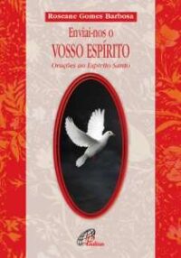 Enviai-nos o Vosso Espirito - Oracoes ao Espirito Santo