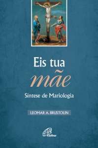 EIS TUA MAE - SINTESE DE MARIOLOGIA