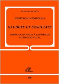 EXORTACAO APOSTOLICA GAUDETE ET EXSULTATE - DOC.206 - SOBRE A CHAMADA A SAN