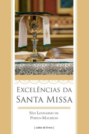 EXCELENCIAS DA SANTA MISSA SAO LEONARDO DE PORTO MAURICIO