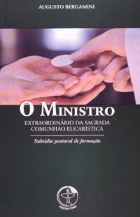 MINISTRO EXTRAORDINARIO DA SAGRADA COMUNHAO EUCARISTICA, O
