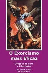 Exorcismo Mais Eficaz, o  Oracoes de Cura e Libertacao