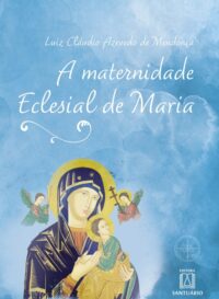 MATERNIDADE ECLESIAL DE MARIA, A