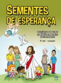 SEMENTES DE ESPERANCA - 2 TEMPO: PREPARACAO PARA A PRIMEIRA EUCARISTIA - C