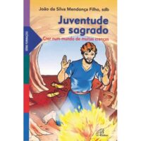 Juventude e Sagrado - Crer Num Mundo de Muitas Crencas