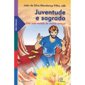 Juventude e Sagrado - Crer Num Mundo de Muitas Crencas