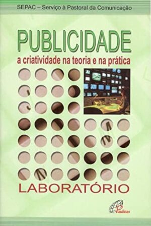 Publicidade a Criatividade na Teoria e na Pratica - Laboratorio