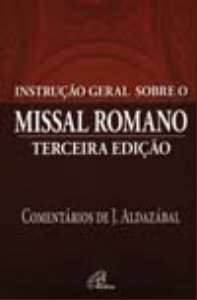 INSTRUCAO GERAL SOBRE O MISSAL ROMANO