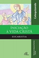Iniciacao a Vida Crista - Eucaristia