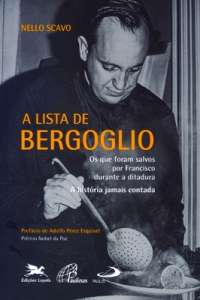 Lista de Bergoglio, a - os Que Foram Salvos por Francisco Durante a Ditadur