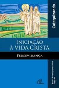 Iniciacao a Vida Crista - Perseveranca - Catequizando