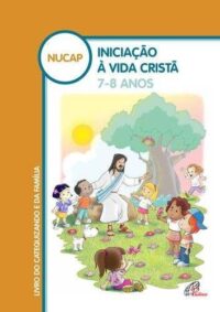 Iniciacao a Vida Crista: 7 - 8 Anos - Catequizando e Familia - Livro do Cat