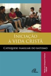 Iniciacao a Vida Crista - Catequese Familiar do Batismo