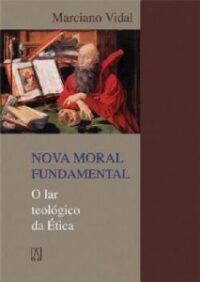NOVA MORAL FUNDAMENTAL - O LAR TEOLOGICO DA ETICA