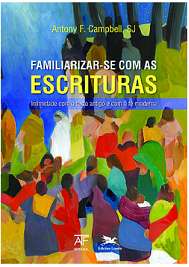 FAMILIARIZAR-SE COM AS ESCRITURAS - INTIMIDADE COM O TEXTO ANTIGO E COM A F
