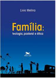FAMILIA - TEOLOGIA, PASTORAL E ETICA - COL. A FAMILIA COM CRISTO