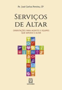 SERVICOS DE ALTAR: ORIENTACOES PARA AGENTES E EQUIPES QUE SERVEM O ALTAR