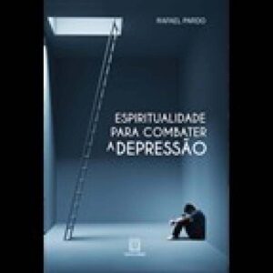 ESPIRITUALIDADE PARA COMBATER A DEPRESSãO