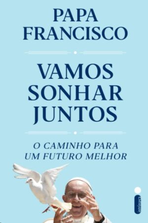VAMOS SONHAR JUNTOS: O CAMINHO PARA UM FUTURO MELHOR