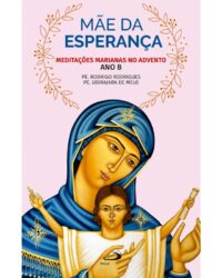 Mae da Esperanca: Meditacoes Marianas no Advento Ano B