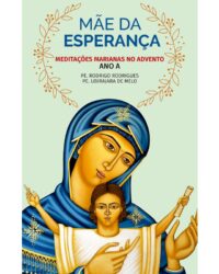 MAE DA ESPERANCA: MEDITACOES MARIANAS NO ADVENTO ANO A
