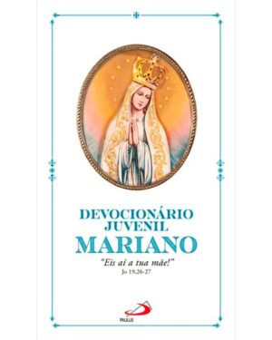 Devocionario Juvenil Mariano:  Eis Ai a Tua Mae!