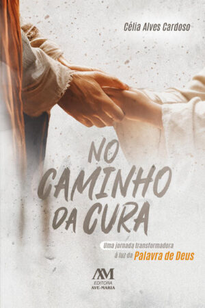 No Caminho da Cura, Uma Jornada Tranformadora a Luz da Palavra de Deus