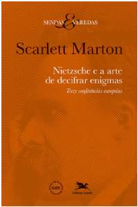 NIETZSCHE E A ARTE DE DECIFRAR ENIGMAS - TREZE CONFERENCIAS EUROPEIAS