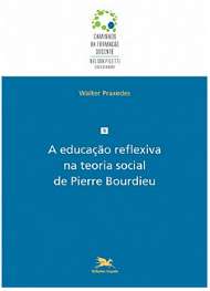 EDUCACAO REFLEXIVA NA TEORIA SOCIAL DE PIERRE BOURDIEU, A - COL. MAGISTERIO