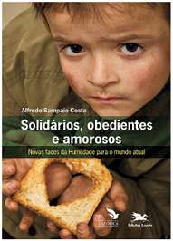SOLIDARIOS, OBEDIENTES E AMOROSOS - NOVAS FACES DA HUMILDADE PARA O MUNDO A
