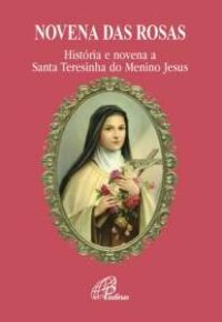 Novena das Rosas - Historia e Novena a Santa Teresinha do Menino Jesus