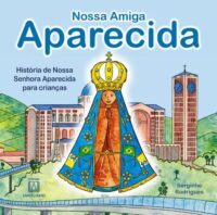 NOSSA AMIGA APARECIDA - HISTORIA DE NOSSA SENHORA APARECIDA PARA CRIANCAS