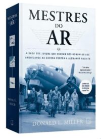 MESTRES DO AR: A SAGA DOS JOVENS QUE VOARAM NOS BOMBARDEIOS AMERICANOS NA