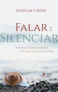 FALAR E SILENCIAR - POR UMA NOVA CULTURA DO DIALOGO ATENCIOSO