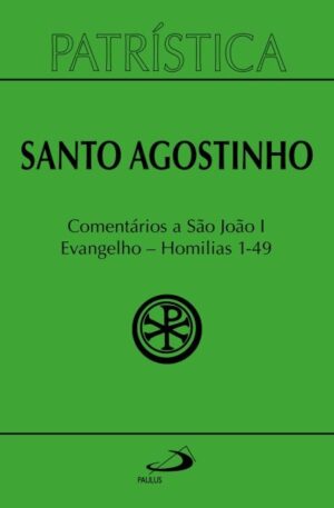Patristica: Comentarios a Sao Joao I Evangelho Homilias 1-49