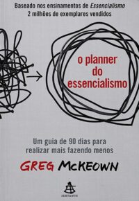 Planner do Essencialismo, O: Um Guia de 90 Dias para Realizar Mais Fazendo
