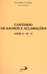 Cantando os Salmos e Aclamacoes: Anos A-b-c