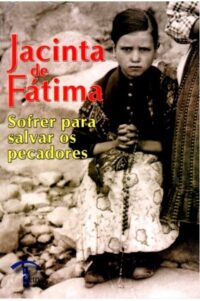 Jacinta de Fatima Sofrer para Salvar os Pecadores