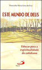 Este Mundo de Deus - Educar para a Espiritualidade do Cotidiano - Col. em E