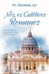 Nos, os Catolicos Romanos: Introducao ao Catolicismo para Jovens e Adultos