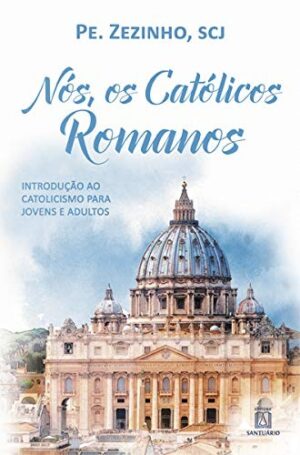 Nos, os Catolicos Romanos: Introducao ao Catolicismo para Jovens e Adultos