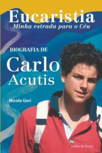Eucaristia, Minha Estrada para o Ceu - Biografia de Carlo Acutis