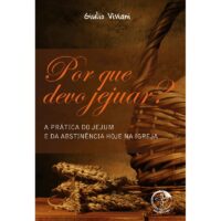 Por Que Devo Jejuar a Pratica do Jejum e da Abstinencia Hoje na Igreja