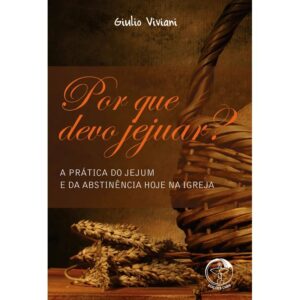 Por Que Devo Jejuar a Pratica do Jejum e da Abstinencia Hoje na Igreja