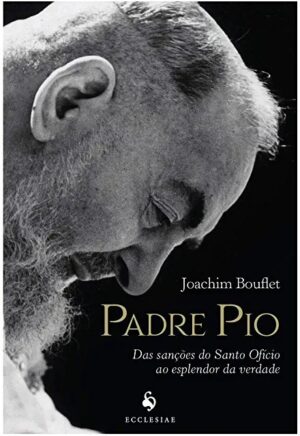 Padre Pio-das Sancoes do Santo Oficio ao Esplendor da Verdade