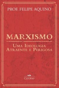 Marxismo - Uma Ideologia Atraente e Perigosa