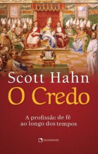 Credo,o - a Profissao de Fe ao Longo dos Tempos