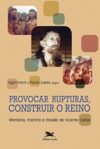 Provocar Rupturas, Construir o Reino - Memoria, Martirio e Missao de Vicent