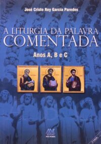 Liturgia da Palavra Comentada Anos a b C, A